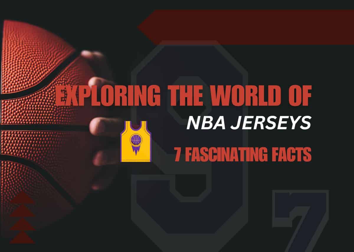 Exploring the World of NBA Jerseys: 7 Fascinating NBA Jersey Facts