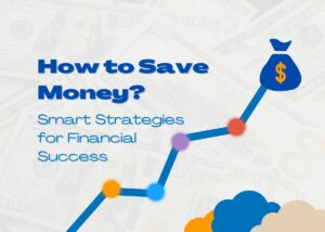 How to Save Money: Smart Strategies for Financial Success