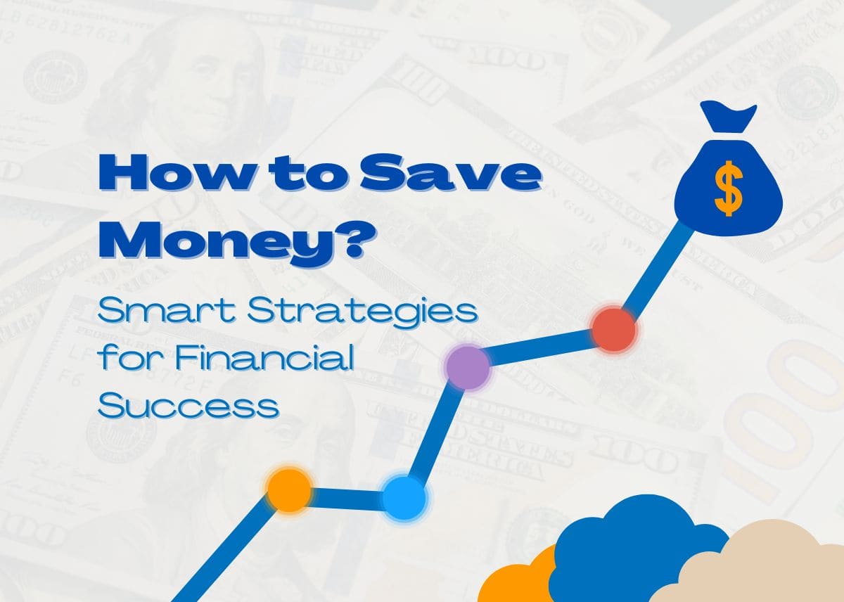 How to Save Money: Smart Strategies for Financial Success