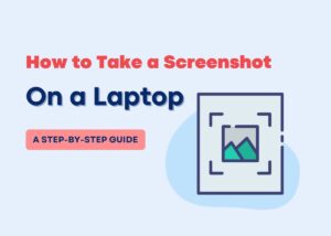 How to Take a Screenshot on a Laptop