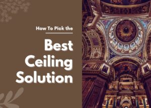 How To Pick the Best Ceiling Solution